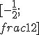 [-\frac{1}{2};\\frac{1}{2}]
